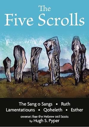 THE FIVE SCROLLS: The Sang o Sangs, Ruthh, Lamentatiouns, Qohelethh, Esther Owerset frae the Hebrew intil Scots