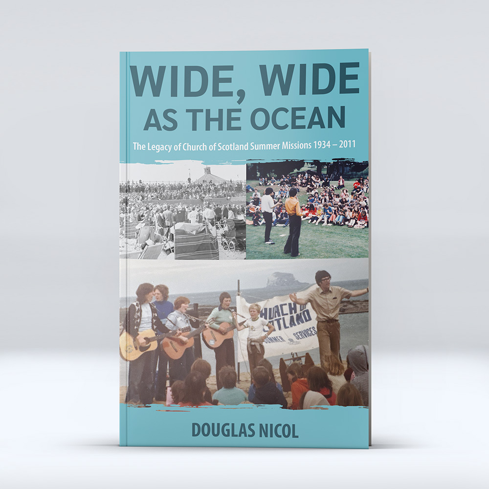 Wide, Wide as the Ocean: the Legacy of Church of Scotland Summer Missions 1934 - 2011